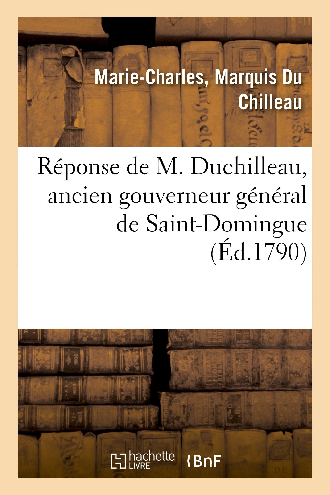 Réponse de M. Duchilleau, ancien gouverneur général de Saint-Domingue, à l'article qui le concerne book