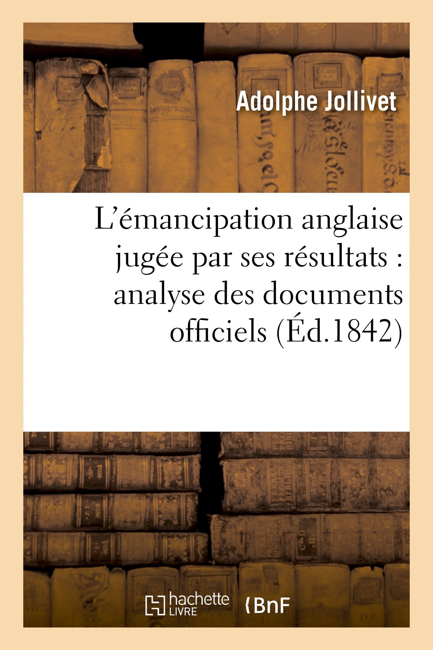 L'émancipation anglaise jugée par ses résultats : analyse des documents officiels imprimés: Par Ordre de M. Le Ministre de la Marine Et Des Colonies (Histoire) Politics & History