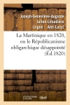 La Martinique en 1820, ou le Républicanisme obligarchique désappointé, réponse 'à la Martinique : en 1819', mémoire rédigé par M. Richard de Luzy book