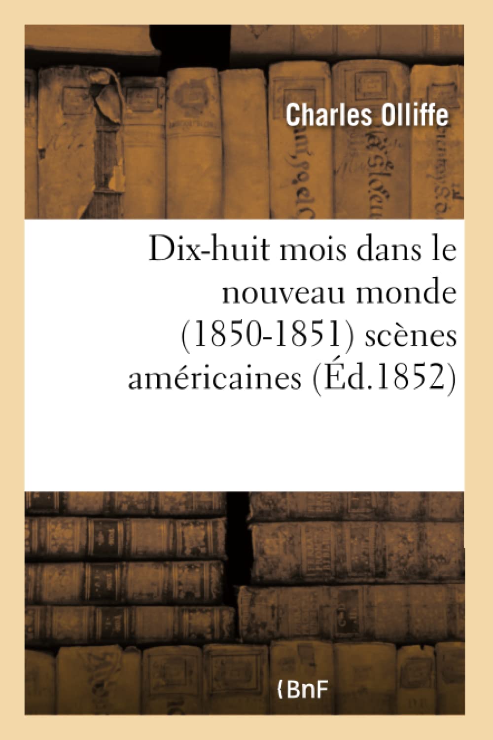 Dix-huit mois dans le nouveau monde (1850-1851) scènes américaines (Éd.1852) book