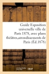 Guide Exposition universelle ville de Paris 1878, avec plans théâtres et arrondissements de Paris book