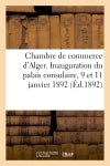 Chambre de commerce d'Alger. Inauguration du palais consulaire, 9 et 11 janvier 1892 book