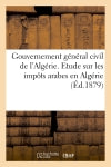 Gouvernement général civil de l'Algérie. Etude sur les impots arabes en Algérie book