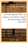 Le Concordat de 1801 : ses origines, son histoire, d'après des documents inédits book