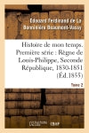 Histoire de mon temps. Première série : Règne de Louis-Philippe, Seconde République, 1830-51 T. 2 book