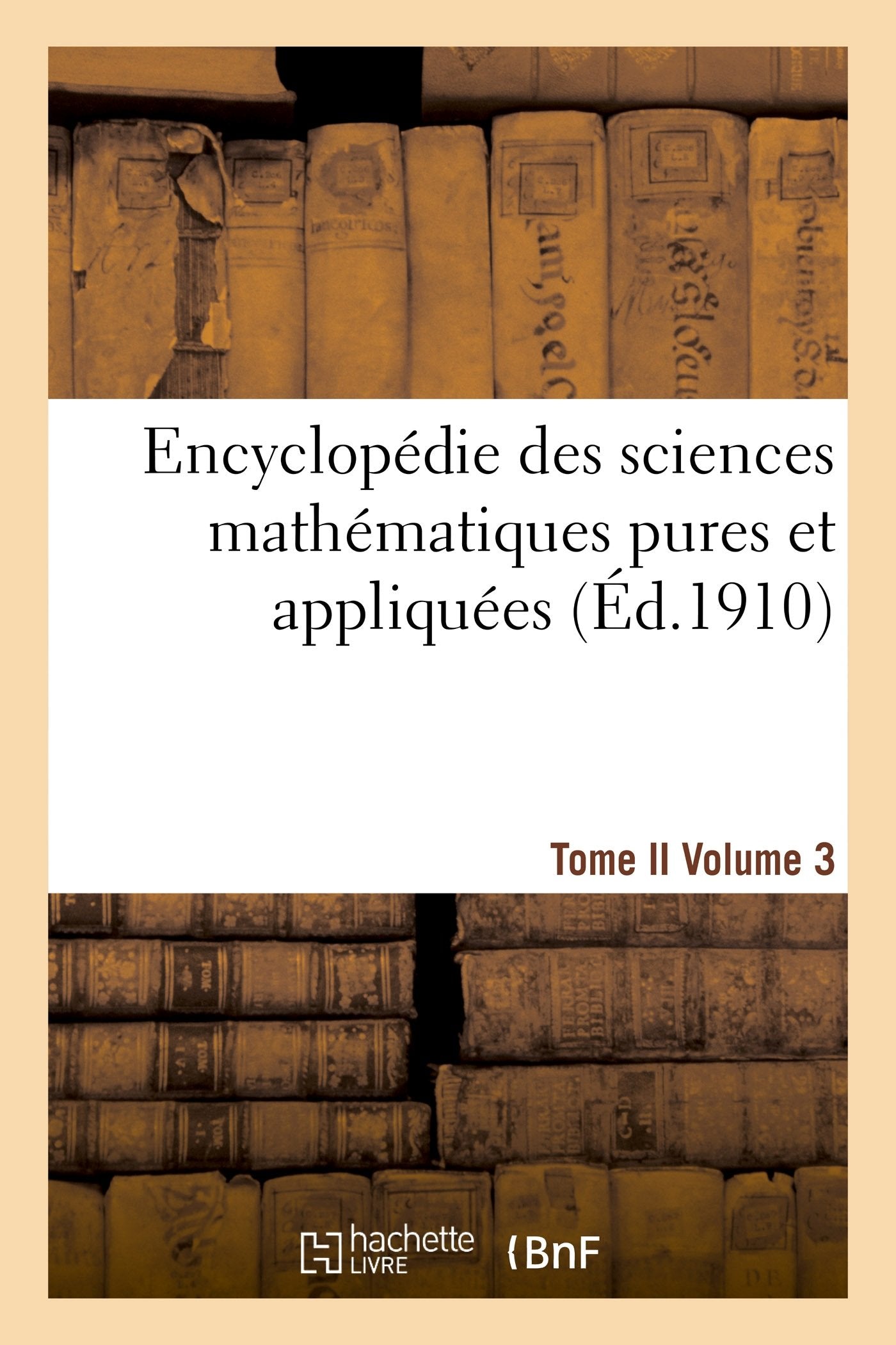 Encyclopédie des sciences mathématiques pures et appliquées. Tome II. Troisième volume book