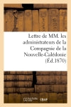 Lettre de MM. les administrateurs de la Compagnie de la Nouvelle-Calédonie : à S. Exc. le Ministre de la Marine et des Colonies book