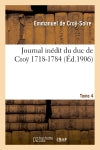 Journal inédit du duc de Croÿ (1718-1784). T. 4 book