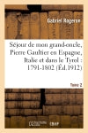 Séjour de mon grand-oncle, Pierre Gaultier en Espagne, Italie et dans le Tyrol : 1791-1802 T. 2 book