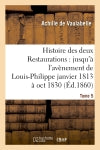 Histoire des deux Restaurations : jusqu'à l'avènement de Louis-Philippe janvier 1813 à oct 1830 T5 book