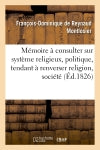 Mémoire à consulter sur système religieux, politique, tendant à renverser religion, société et trône book