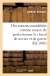 Des courses considérées comme moyen de perfectionner le cheval de service et de guerre book