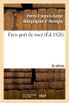Paris port de mer , par l'auteur de la Revue politique de l'Europe en 1825... 2eme édition book