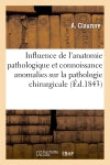Influence de l'anatomie pathologique et connoissance des anomalies sur la pathologie chirurgicale book