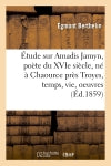 Etude sur Amadis Jamyn, poète du XVIe siècle, né à Chaource près Troyes, temps, vie, oeuvres book
