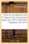 Essai sur les récompenses sous le régime de la communauté légale (art. 1433 à 1439 du Code Napoléon) Social Sciences