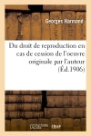 Du droit de reproduction en cas de cession de l'oeuvre originale par l'auteur Law