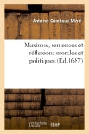Maximes, sentences et réflexions morales et politiques book