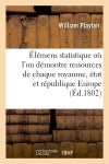 Elémens de statistique où l'on démontre les ressources de chaque royaume, état et république Europe Books