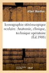 Iconographie stéréoscopique oculaire (anatomie, clinique, technique opératoire) Medicine
