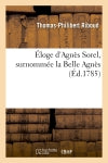 Eloge d'Agnès Sorel, surnommée la Belle Agnès Memories