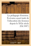 La pédagogie féminine, de l'éducation des femmes depuis le XVIe siècle (2e édition) Books