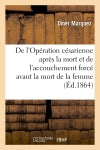 De l'Opération césarienne après la mort. De l'accouchement forcé avant la mort de la femme enceinte Medicine