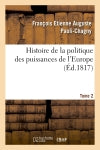 Histoire de la politique des puissances de l'Europe. T. 2 Politics & History