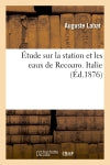 Etude sur la station et les eaux de Recoaro (Italie) Medicine