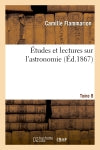 Etudes et lectures sur l'astronomie. Tome 8 Natural Sciences