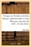 Voyages au Soudan oriental, Afrique septentrionale et Asie Mineure exécutés 1847-54. 2e série, Atlas Politics & History