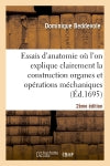 Essais anatomie où l'on explique clairement construction organes, opérations méchaniques 2e édition Medicine