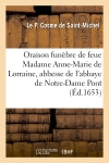 Oraison funèbre de feue Madame Anne-Marie de Lorraine, abbesse de l'abbaye de Notre-Dame du Pont Politics & History