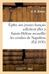 Epître aux jeunes français qui sollicitent l'honneur aller à Ste-Hélène recueillir cendres Napoléon book
