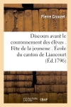 Discours avant le couronnement des élèves . Fête de la jeunesse . Ecole du canton de Liancourt Politics & History