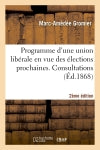 Programme d'une union libérale en vue des élections prochaines. Consultations... (2e éd.) Social Sciences