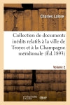 Collection de documents inédits relatifs à la ville de Troyes et à la Champagne méridionale. vol. 2 Politics & History