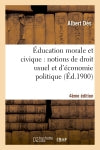 Education morale et civique : notions de droit usuel et d'économie politique... (4e édition) Education & Training