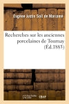Recherches sur les anciennes porcelaines de Tournay : histoire, fabrication, produits book