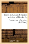 Pièces curieuses et inédites relatives à l'histoire de l'abbaye de Clairvaux Politics & History