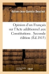 Opinion d'un Français sur l'Acte additionnel aux Constitutions . Seconde édition Politics & History