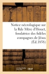 Notice nécrologique sur la Rde Mère d'Houet, fondatrice des fidèles compagnes de Jésus book