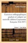 Exercices orthographiques gradués et calqués sur nouvelle édition Grammaire française V1, 1ère éd. General education