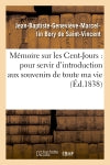 Mémoire sur les Cent-Jours : pour servir d'introduction aux souvenirs de toute ma vie Politics & History