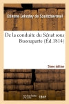 De la conduite du Sénat sous Buonaparte 3e éditon Politics & History