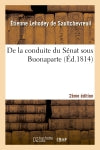 De la conduite du Sénat sous Buonaparte,2e édition Politics & History