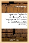 L'apôtre de Ceylan : le père Joseph Vaz de la Congrégation de l'oratoire de saint Philippe Néri Politics & History