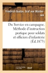 Du Service en campagne. Méthode d'instruction pratique pour les soldats et officiers d'infanterie Politics & History