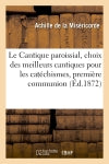 Le Cantique paroissial, choix des meilleurs cantiques pour les catéchismes book