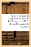 Revue technique de l'Exposition universelle de Chicago en 1893 partie 3 book